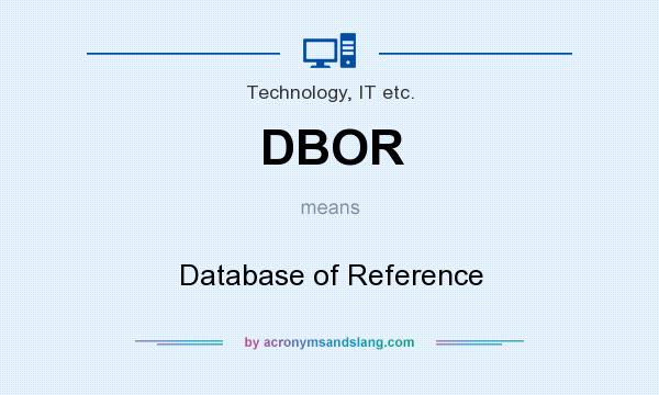 What does DBOR mean? It stands for Database of Reference