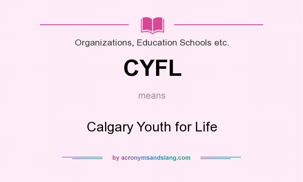 What does CYFL mean? It stands for Calgary Youth for Life