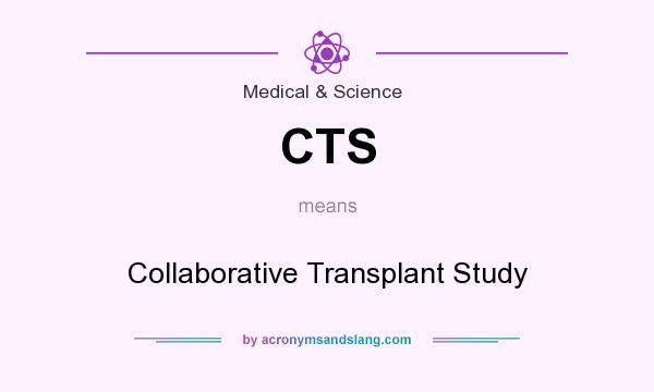 What does CTS mean? It stands for Collaborative Transplant Study