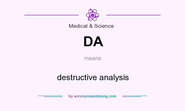 What does DA mean? It stands for destructive analysis