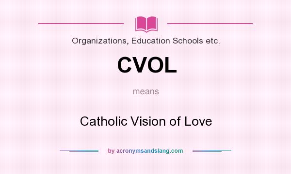 What does CVOL mean? It stands for Catholic Vision of Love