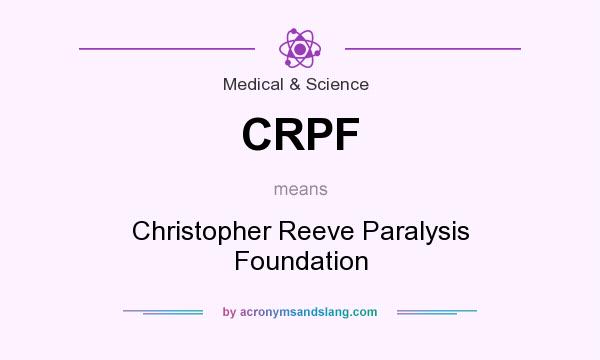 What does CRPF mean? It stands for Christopher Reeve Paralysis Foundation
