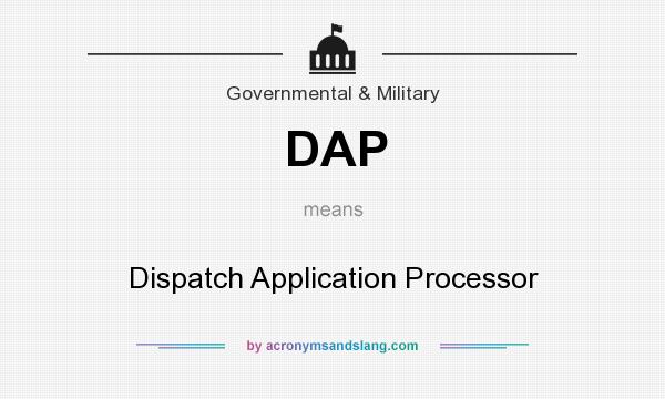 What does DAP mean? It stands for Dispatch Application Processor