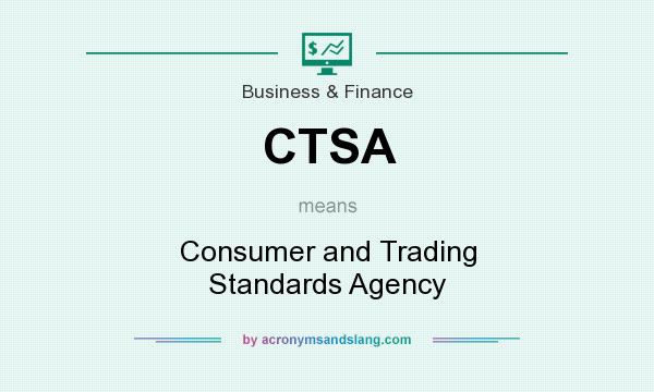 What does CTSA mean? It stands for Consumer and Trading Standards Agency