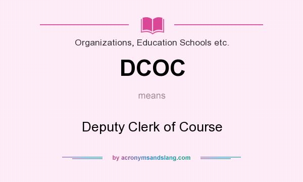 What does DCOC mean? It stands for Deputy Clerk of Course