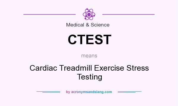 What does CTEST mean? It stands for Cardiac Treadmill Exercise Stress Testing