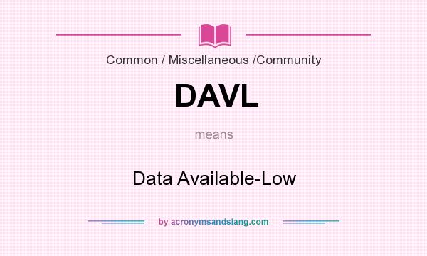 What does DAVL mean? It stands for Data Available-Low