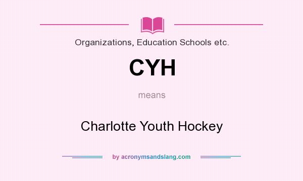 What does CYH mean? It stands for Charlotte Youth Hockey