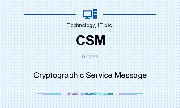 What does CSM mean? It stands for Cryptographic Service Message