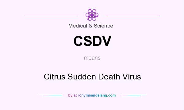 What does CSDV mean? It stands for Citrus Sudden Death Virus