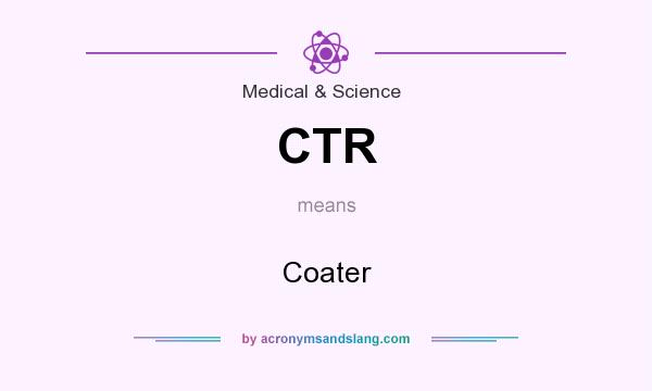 What does CTR mean? It stands for Coater