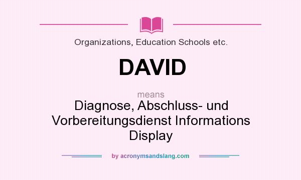 What does DAVID mean? It stands for Diagnose, Abschluss- und Vorbereitungsdienst Informations Display