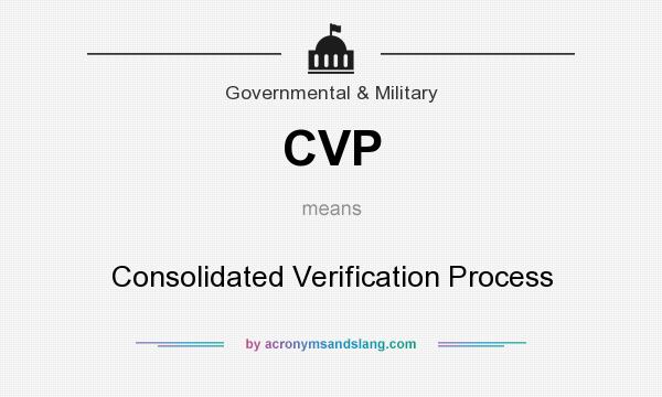 What does CVP mean? It stands for Consolidated Verification Process