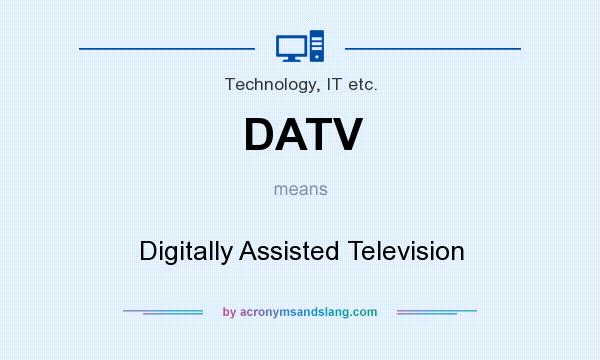 What does DATV mean? It stands for Digitally Assisted Television