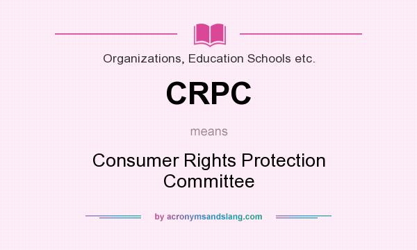 What does CRPC mean? It stands for Consumer Rights Protection Committee
