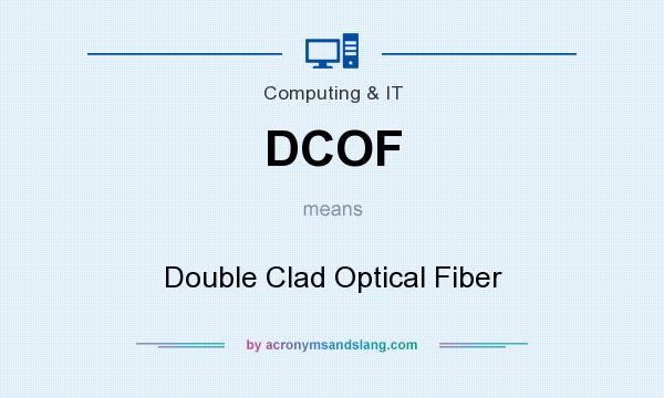 What does DCOF mean? It stands for Double Clad Optical Fiber
