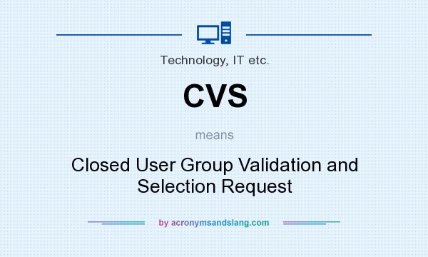 What does CVS mean? It stands for Closed User Group Validation and Selection Request