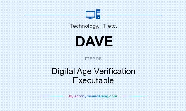 What does DAVE mean? It stands for Digital Age Verification Executable