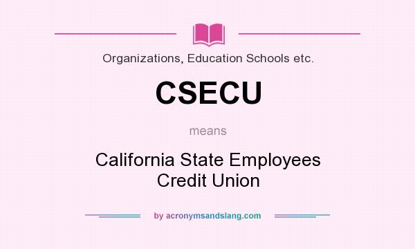 What does CSECU mean? It stands for California State Employees Credit Union