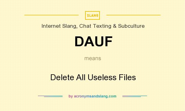 What does DAUF mean? It stands for Delete All Useless Files