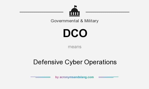 What does DCO mean? It stands for Defensive Cyber Operations