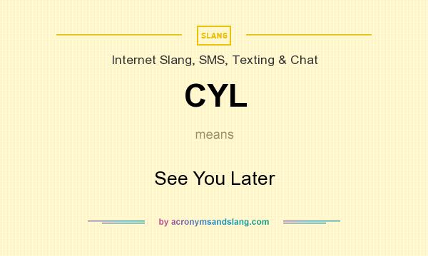 What does CYL mean? It stands for See You Later