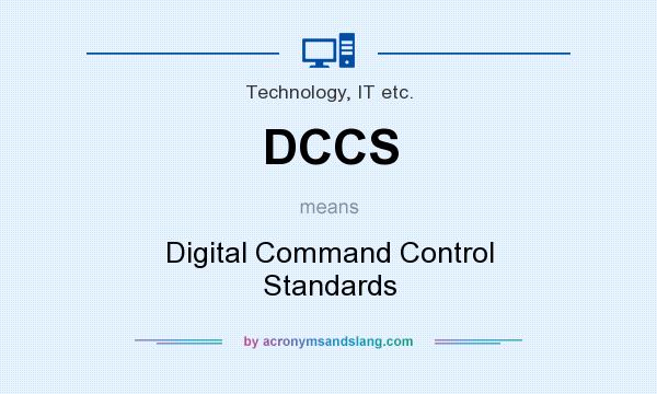 What does DCCS mean? It stands for Digital Command Control Standards