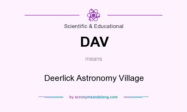 What does DAV mean? It stands for Deerlick Astronomy Village