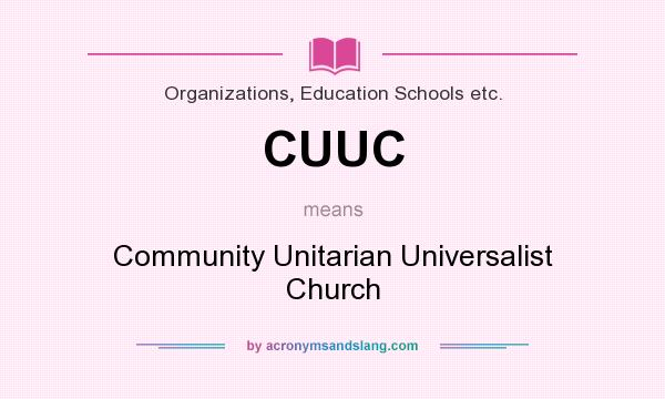 What does CUUC mean? It stands for Community Unitarian Universalist Church