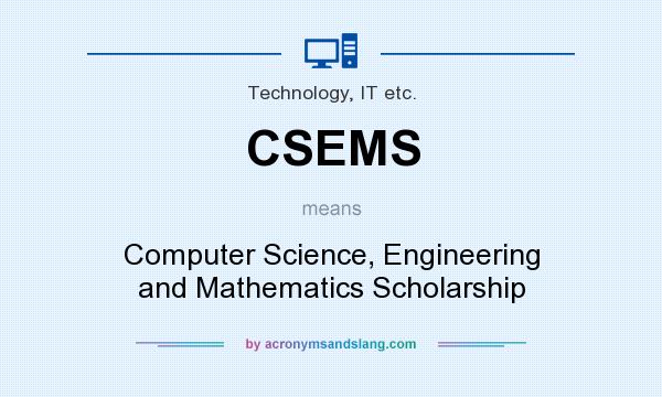 What does CSEMS mean? It stands for Computer Science, Engineering and Mathematics Scholarship