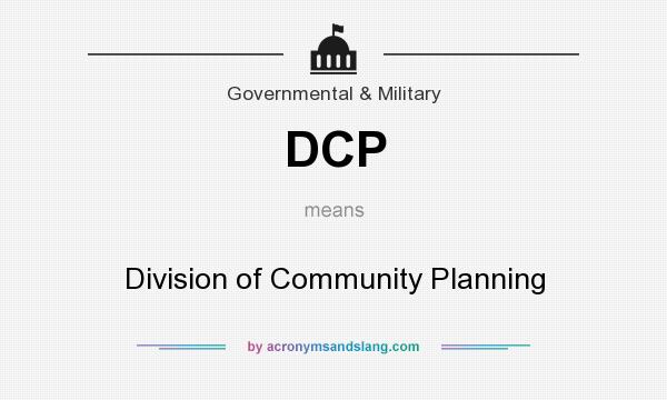 What does DCP mean? It stands for Division of Community Planning