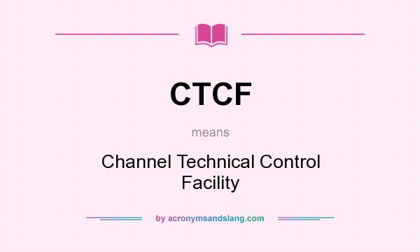 What does CTCF mean? It stands for Channel Technical Control Facility