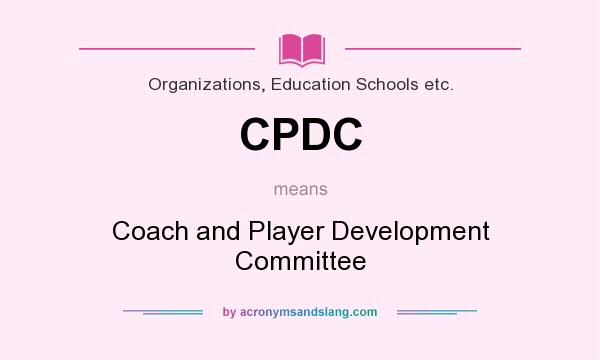 What does CPDC mean? It stands for Coach and Player Development Committee