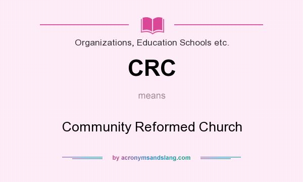 What does CRC mean? It stands for Community Reformed Church