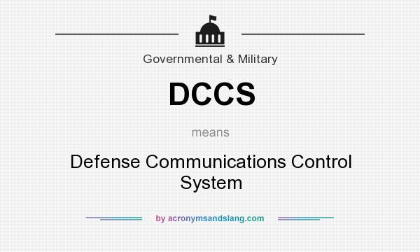 What does DCCS mean? It stands for Defense Communications Control System