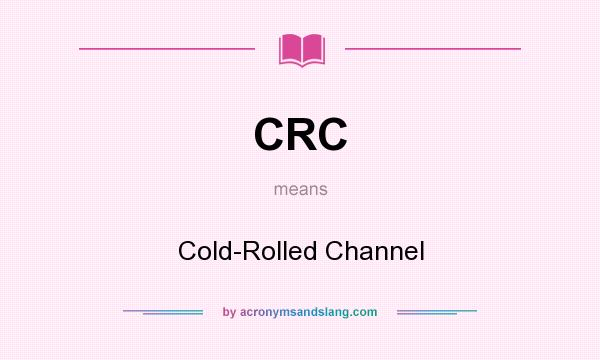 What does CRC mean? It stands for Cold-Rolled Channel