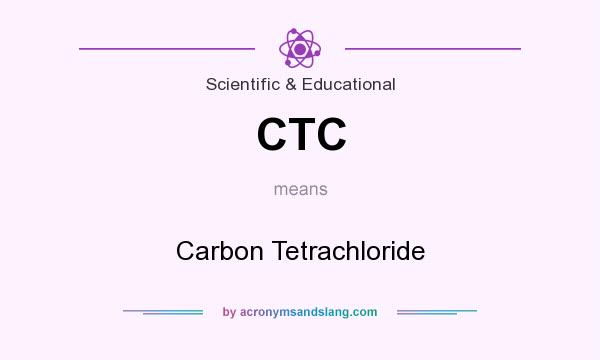 What does CTC mean? It stands for Carbon Tetrachloride