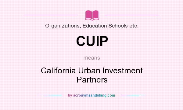 What does CUIP mean? It stands for California Urban Investment Partners