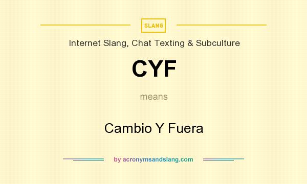 What does CYF mean? It stands for Cambio Y Fuera