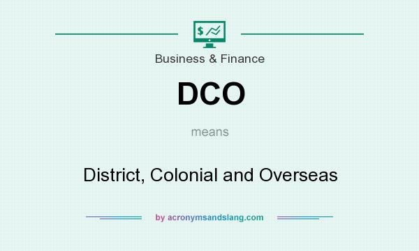 What does DCO mean? It stands for District, Colonial and Overseas