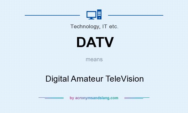 What does DATV mean? It stands for Digital Amateur TeleVision