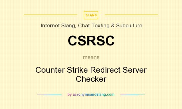 What does CSRSC mean? It stands for Counter Strike Redirect Server Checker