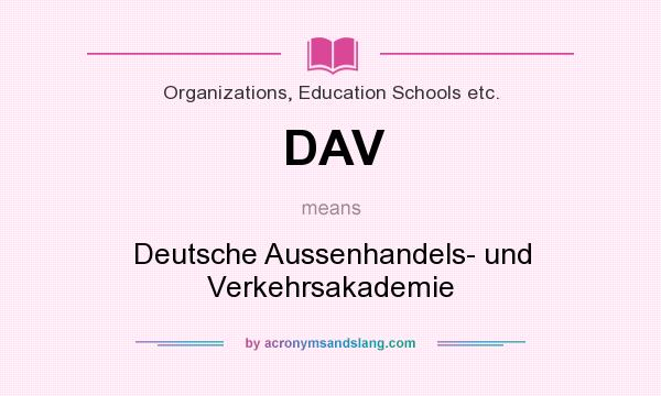 What does DAV mean? It stands for Deutsche Aussenhandels- und Verkehrsakademie