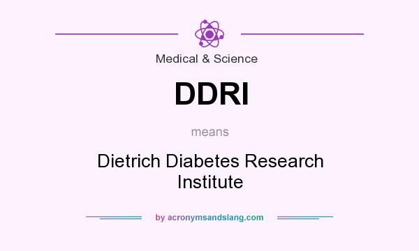 What does DDRI mean? It stands for Dietrich Diabetes Research Institute