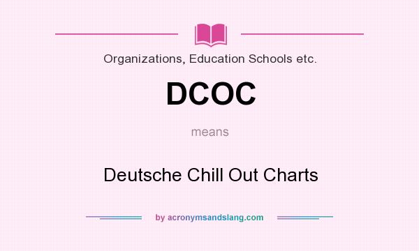 What does DCOC mean? It stands for Deutsche Chill Out Charts