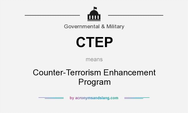 What does CTEP mean? It stands for Counter-Terrorism Enhancement Program