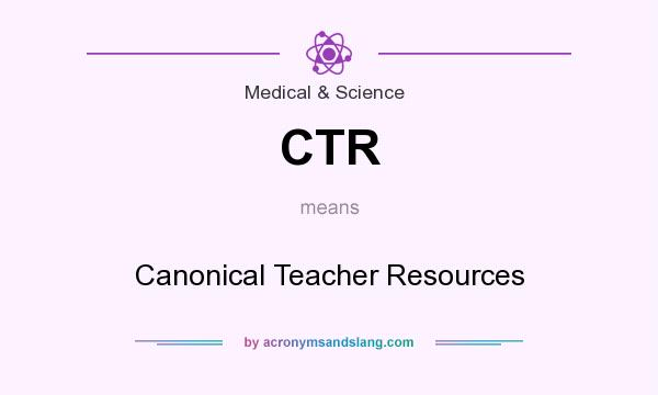 What does CTR mean? It stands for Canonical Teacher Resources