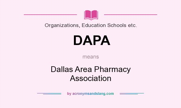 What does DAPA mean? It stands for Dallas Area Pharmacy Association