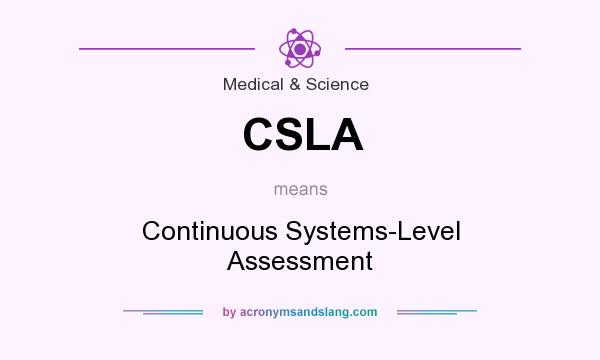 What does CSLA mean? It stands for Continuous Systems-Level Assessment