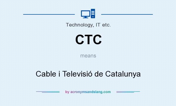 What does CTC mean? It stands for Cable i Televisió de Catalunya